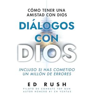 Rush, Ed Diálogos con Dios: Cómo Tener una Amistad con Dios, Incluso Si Ha Cometido un Millón de Errores Rush, Ed Diálogos con Dios: Cómo Tener una Amistad con Dios, Incluso Si Ha Cometido un Millón de Errores