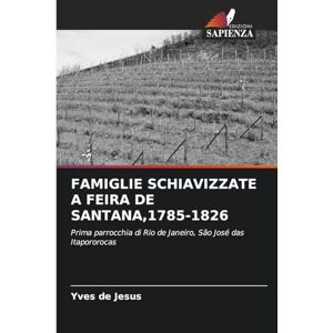de Jesus, Yves Famiglie Schiavizzate a Feira de Santana,1785-1826: Prima parrocchia di Rio de Janeiro, São José das Itapororocas de Jesus, Yves Famiglie Schiavizzate a Feira de Santana,1785-1826: Prima parrocchia di Rio de Janeiro, São José das Itapororocas