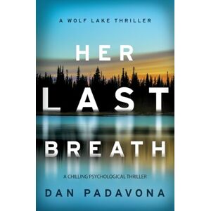 Padavona, Dan Her Last Breath: A Chilling Psychological Thriller (Wolf Lake Mystery Thriller Suspense Series) Padavona, Dan Her Last Breath: A Chilling Psychological Thriller (Wolf Lake Mystery Thriller Suspense Series)