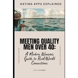 Aylmer, Elizabeth Meeting Quality Men Over 40: A Modern Woman’s Guide to Real-World Connection Aylmer, Elizabeth Meeting Quality Men Over 40: A Modern Woman’s Guide to Real-World Connection