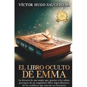 Hugo Boss EL LIBRO OCULTO DE EMMA: La historia de una mujer que, gracias a los sabios preceptos de un enigmático libro, logra liberarse de los conflictos que marcan su existencia Hugo Boss EL LIBRO OCULTO DE EMMA: La historia de una mujer que, gracias a los sabios preceptos de un enigmático libro, logra liberarse de los conflictos que marcan su existencia