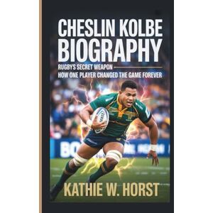 W. Horst, Kathie CHESLIN KOLBE BIOGRAPHY: Rugby's Secret Weapon How One Player Changed the Game Forever W. Horst, Kathie CHESLIN KOLBE BIOGRAPHY: Rugby's Secret Weapon How One Player Changed the Game Forever