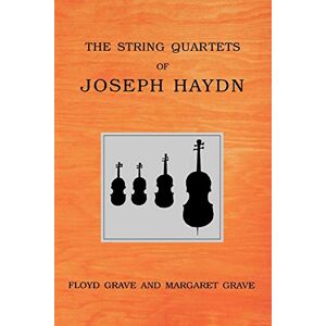 Grave, Floyd The String Quartets of Joseph Haydn Grave, Floyd The String Quartets of Joseph Haydn
