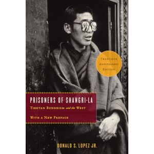 Lopez Jr., Donald S. Prisoners of Shangri-La: Tibetan Buddhism and the West Lopez Jr., Donald S. Prisoners of Shangri-La: Tibetan Buddhism and the West