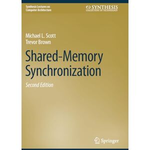 Scott Shared-Memory Synchronization (Synthesis Lectures on Computer Architecture) Scott Shared-Memory Synchronization (Synthesis Lectures on Computer Architecture)