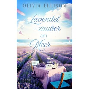 Ellison, Olivia Lavendelzauber am Meer: Liebe auf Umwegen (Verzaubert in der Toskana) Ellison, Olivia Lavendelzauber am Meer: Liebe auf Umwegen (Verzaubert in der Toskana)