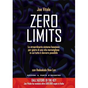 Hew Len, Ihaleakala Zero limits. Lo straordinario sistema hawaiano per gioire di una vita meravigliosa in cui tutto è davvero possibile Hew Len, Ihaleakala Zero limits. Lo straordinario sistema hawaiano per gioire di una vita meravigliosa in cui tutto è davvero possibile