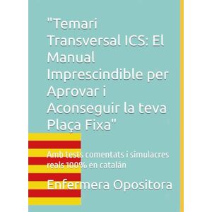 Opositora, Enfermera Temari Transversal ICS: El Manual Imprescindible per Aprovar i Aconseguir la teva Plaça Fixa": Amb tests comentats i simulacres reals 100% en catalán Opositora, Enfermera Temari Transversal ICS: El Manual Imprescindible per Aprovar i Aconseguir la teva Plaça Fixa": Amb tests comentats i simulacres reals 100% en catalán