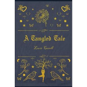 Carroll, Lewis A Tangled Tale: illustrated Carroll, Lewis A Tangled Tale: illustrated