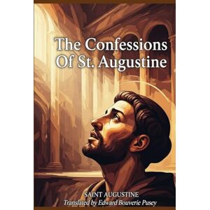 AUGUSTINE, SAINT The Confessions Of St. Augustine AUGUSTINE, SAINT The Confessions Of St. Augustine