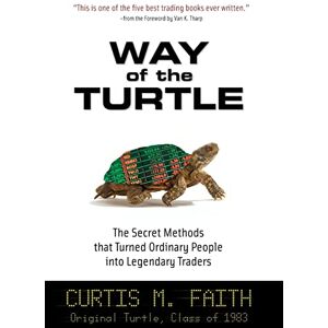 FAITH Way of the Turtle: The Secret Methods that Turned Ordinary People into Legendary Traders FAITH Way of the Turtle: The Secret Methods that Turned Ordinary People into Legendary Traders