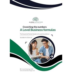 Advantage, A Level Crunching the Numbers: The Essential Pocket Guide to A Level Business Formulas Advantage, A Level Crunching the Numbers: The Essential Pocket Guide to A Level Business Formulas