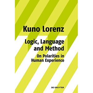 De Gruyter Logic, Language and Method On Polarities in Human Experience: Philosophical Papers De Gruyter Logic, Language and Method On Polarities in Human Experience: Philosophical Papers