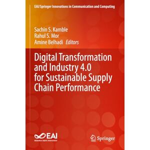 Digital Transformation and Industry 4.0 for Sustainable Supply Chain Performance (EAI/Springer Innovations in Communication and Computing) Digital Transformation and Industry 4.0 for Sustainable Supply Chain Performance (EAI/Springer Innovations in Communication and Computing)