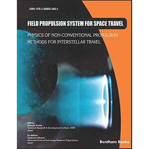 Musha, Takaaki Field Propulsion System for Space Travel: Physics of Non-Conventional Propulsion Methods for Interstellar Travel Musha, Takaaki Field Propulsion System for Space Travel: Physics of Non-Conventional Propulsion Methods for Interstellar Travel