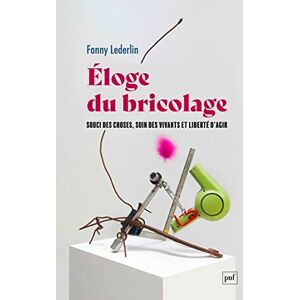 Lederlin, Fanny Éloge du bricolage: Souci des choses, soin des vivants et liberté d'agir Lederlin, Fanny Éloge du bricolage: Souci des choses, soin des vivants et liberté d'agir