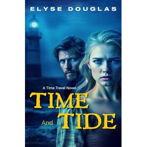 Douglas, Elyse Time and Tide: A Time Travel Novel Douglas, Elyse Time and Tide: A Time Travel Novel