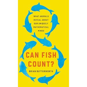 Butterworth, Brian Can Fish Count?: What Animals Reveal about Our Uniquely Mathematical Minds Butterworth, Brian Can Fish Count?: What Animals Reveal about Our Uniquely Mathematical Minds