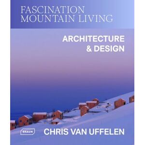 van Uffelen, Chris Fascination Mountain Living: Architecture & Design van Uffelen, Chris Fascination Mountain Living: Architecture & Design