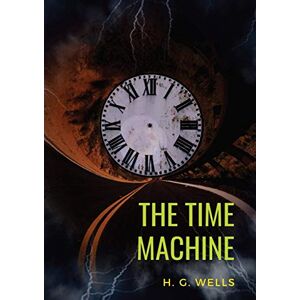 Wells, H G The Time Machine: A 1895 science fiction novella by H. G. Wells (original unabridged 1895 version) Wells, H G The Time Machine: A 1895 science fiction novella by H. G. Wells (original unabridged 1895 version)