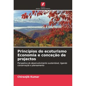 Kumar, Chiranjib Princípios do ecoturismo Economia e conceção de projectos: Perspetiva do desenvolvimento sustentável, ligando conservação e planeamento Kumar, Chiranjib Princípios do ecoturismo Economia e conceção de projectos: Perspetiva do desenvolvimento sustentável, ligando conservação e planeamento