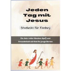 Veröffentlichung, Gottes eigene Jeden Tag mit Jesus (Andacht für Kinder): Ein Jahr voller Glauben, Spaß und Freundschaft mit Gott für junge Herzen. (In Christus verankerte Andachten) Veröffentlichung, Gottes eigene Jeden Tag mit Jesus (Andacht für Kinder): Ein Jahr voller Glauben, Spaß und Freundschaft mit Gott für junge Herzen. (In Christus verankerte Andachten)