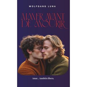 Luna, Wolfgang Aimer Avant de Mourir: Hay un nombre que no puede decirse pero este libro intenta pronunciar Luna, Wolfgang Aimer Avant de Mourir: Hay un nombre que no puede decirse pero este libro intenta pronunciar