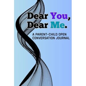 Linn, S.E. Dear You, Dear Me: A Parent Child Open Conversation Journal Linn, S.E. Dear You, Dear Me: A Parent Child Open Conversation Journal