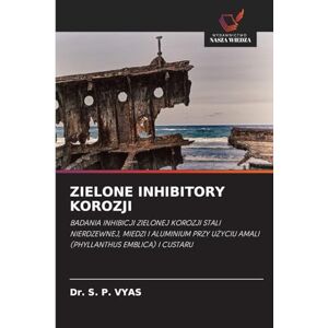 Vyas, Dr S P Zielone Inhibitory Korozji: BADANIA INHIBICJI ZIELONEJ KOROZJI STALI NIERDZEWNEJ, MIEDZI I ALUMINIUM PRZY U¿YCIU AMALI (PHYLLANTHUS EMBLICA) I CUSTARU Vyas, Dr S P Zielone Inhibitory Korozji: BADANIA INHIBICJI ZIELONEJ KOROZJI STALI NIERDZEWNEJ, MIEDZI I ALUMINIUM PRZY U¿YCIU AMALI (PHYLLANTHUS EMBLICA) I CUSTARU