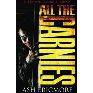 Ericmore, Ash All the Carnies: The Complete Carnie Trilogy Ericmore, Ash All the Carnies: The Complete Carnie Trilogy