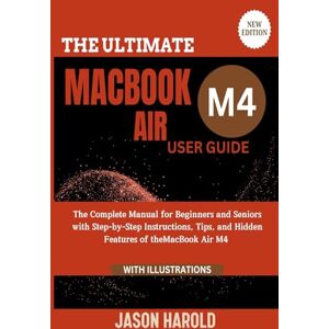 Harold, Jason The Ultimate MacBook Air M4 User Guide: The Complete Manual for Beginners and Seniors with Step-by-Step Instructions, Tips, and Hidden Features of the ... (New Edition) (Your Essential User Manual) Harold, Jason The Ultimate MacBook Air M4 User Guide: The Complete Manual for Beginners and Seniors with Step-by-Step Instructions, Tips, and Hidden Features of the ... (New Edition) (Your Essential User Manual)