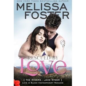 Foster, Melissa Rescued by Love: Jake Ryder: Volume 4 (Love in Bloom: The Ryders) Foster, Melissa Rescued by Love: Jake Ryder: Volume 4 (Love in Bloom: The Ryders)