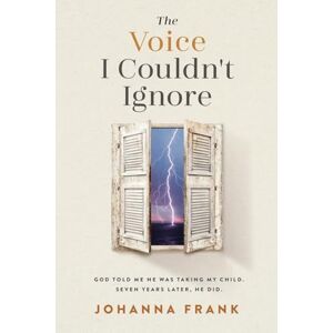 Frank, Johanna The Voice I Couldn't Ignore: God told me he was taking my child. Seven years later, he did. Frank, Johanna The Voice I Couldn't Ignore: God told me he was taking my child. Seven years later, he did.