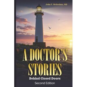 McGeehan MD, John F. A Doctor's Stories: Behind Closed Doors McGeehan MD, John F. A Doctor's Stories: Behind Closed Doors