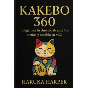 HARPER, HARUKA Kakebo 360. Método japonés para organizar tus finanzas, ahorrar sin esfuerzo y alcanzar la libertad financiera con hábitos sencillos y eficaces HARPER, HARUKA Kakebo 360. Método japonés para organizar tus finanzas, ahorrar sin esfuerzo y alcanzar la libertad financiera con hábitos sencillos y eficaces