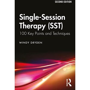 Dryden, Windy Single-Session Therapy (SST): 100 Key Points and Techniques Dryden, Windy Single-Session Therapy (SST): 100 Key Points and Techniques