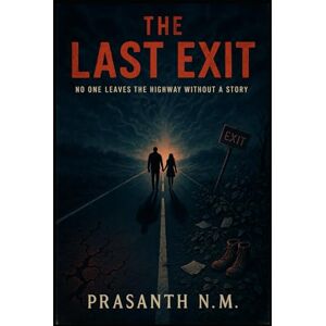 N.M, Prasanth The Last Exit: No One Leaves the Highway Without a Story N.M, Prasanth The Last Exit: No One Leaves the Highway Without a Story