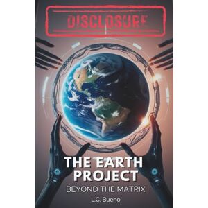 Bueno, L.C. DISCLOSURE The Earth Project: Beyond the Matrix: Uncovering the Galactic Federation, Annunaki, Atlantis, Alien Gods, and UFOs in Humanity’s Hidden History and the Path to Spiritual Awakening Bueno, L.C. DISCLOSURE The Earth Project: Beyond the Matrix: Uncovering the Galactic Federation, Annunaki, Atlantis, Alien Gods, and UFOs in Humanity’s Hidden History and the Path to Spiritual Awakening