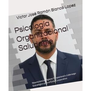 Blanco Psicología Organizacional Saludable: Neurociencia, Higiene Ocupacional y Liderazgo Estratégico para el Éxito Corporativo (salud ocupacional) Blanco Psicología Organizacional Saludable: Neurociencia, Higiene Ocupacional y Liderazgo Estratégico para el Éxito Corporativo (salud ocupacional)