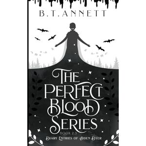 Annett, B. T. The Perfect Blood Series: Diary Entries of Aiden Dyer: Book 2.5 Annett, B. T. The Perfect Blood Series: Diary Entries of Aiden Dyer: Book 2.5