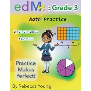 Young, Rebecca Grade 3 Math Practice: edMe Learning's Grade 3 Workbook (edMe Mathematics) Young, Rebecca Grade 3 Math Practice: edMe Learning's Grade 3 Workbook (edMe Mathematics)