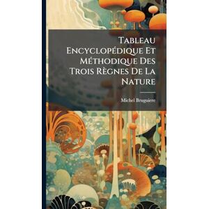 Bruguiere, Michel Tableau EncyclopÃ(c)dique Et MÃ(c)thodique Des Trois Règnes De La Nature Bruguiere, Michel Tableau EncyclopÃ(c)dique Et MÃ(c)thodique Des Trois Règnes De La Nature