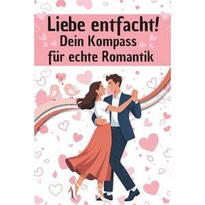 Ortlieb, Uli Liebe entfacht! Flirt, Dates & Funken. Dein Guide für echte Romantik: Dating Tipps & Beziehungsratgeber für Singles und Paare. Kreative Ideen, um die Liebe frisch, spannend und prickelnd zu halten Ortlieb, Uli Liebe entfacht! Flirt, Dates & Funken. Dein Guide für echte Romantik: Dating Tipps & Beziehungsratgeber für Singles und Paare. Kreative Ideen, um die Liebe frisch, spannend und prickelnd zu halten