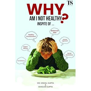 GUPTA, DR. VISHAL WHY AM I NOT HEALTHY INSPITE OF… GUPTA, DR. VISHAL WHY AM I NOT HEALTHY INSPITE OF…