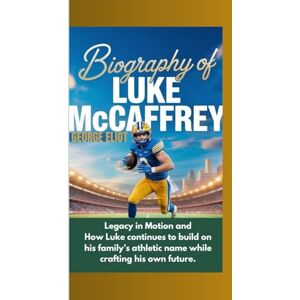 Eliot, George BIOGRAPHY OF LUKE MCCAFFREY: Legacy in Motion and How Luke continues to build on his family’s athletic name while crafting his own future. Eliot, George BIOGRAPHY OF LUKE MCCAFFREY: Legacy in Motion and How Luke continues to build on his family’s athletic name while crafting his own future.