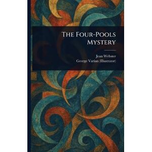 Webster, Jean The Four-Pools Mystery Webster, Jean The Four-Pools Mystery
