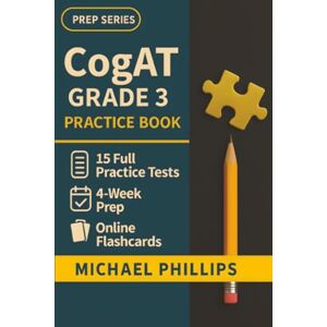 Philips CogAT Grade 3 Practice Book: 15 Full-Length COGAT Grade 3 Level 9 Practice Tests — Realistic Gifted Program Exam Simulations for Stronger Reasoning Skills Philips CogAT Grade 3 Practice Book: 15 Full-Length COGAT Grade 3 Level 9 Practice Tests — Realistic Gifted Program Exam Simulations for Stronger Reasoning Skills