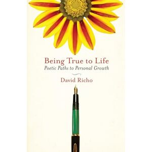 Richo, David Being True to Life: Poetic Paths to Personal Growth Richo, David Being True to Life: Poetic Paths to Personal Growth