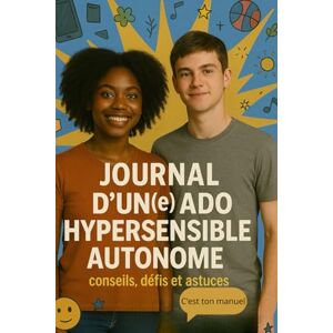 Bell, Sab Journal d'un(e) ado hypersensible autonome: conseils, défis et astuces Le manuel parfait pour survivre au collège et à la vie d’ado quand on est hypersensible Bell, Sab Journal d'un(e) ado hypersensible autonome: conseils, défis et astuces Le manuel parfait pour survivre au collège et à la vie d’ado quand on est hypersensible
