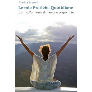 Marina Le mie Pratiche Quotidiane: Coltiva l'armonia di mente e corpo in te Marina Le mie Pratiche Quotidiane: Coltiva l'armonia di mente e corpo in te